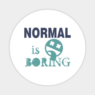 Normal is Boring Magnet